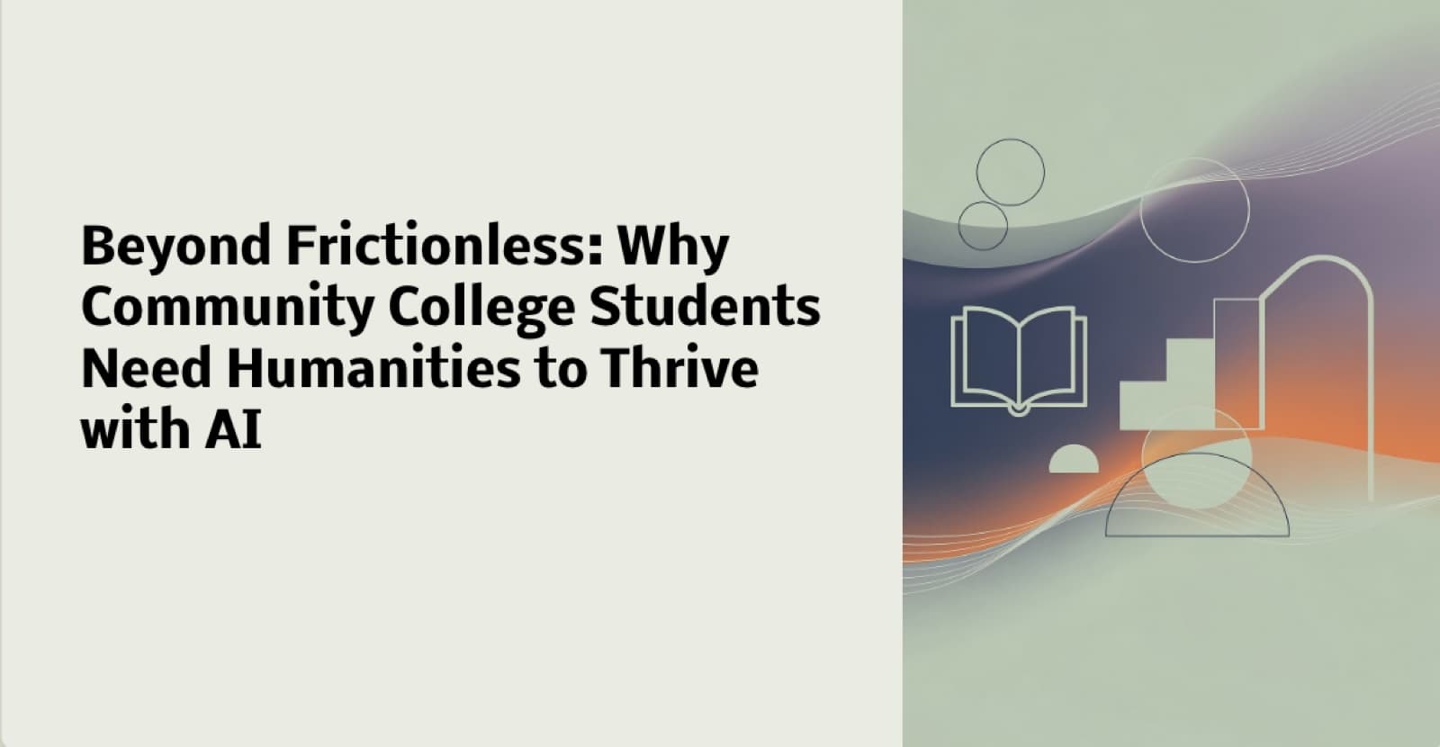 Title slide reading Beyond Frictionless: Why Community College Students Need Humanities to Thrive with AI.
